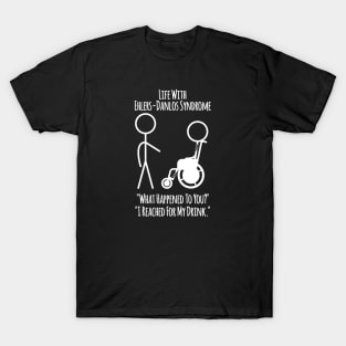 Life With Ehlers-Danlos Syndrome - Reached For My Drink T-Shirt